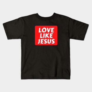 Love Like Jesus | Christian Typography Kids T-Shirt